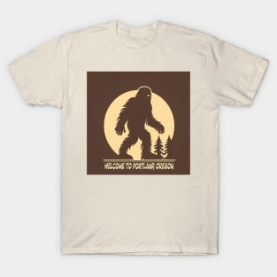 Welcome to Portland - Meet My Friend, Bigfoot T-Shirt